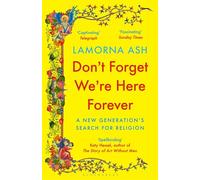 Don't Forget We're Here Forever – A New Generation's Search for Religion – Bloomsbury Publishing