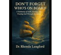 DON'T FORGET WHO'S ON BOARD: A Testimony of Faith, Healing, and Trusting God Through the Storm