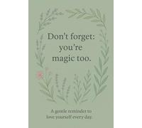 Don't forget: you are magic too.: A gentle reminder to love yourself every day.