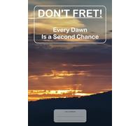 Don't Fret!: Every Dawn Is a Second Chance
