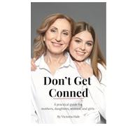 Don't Get Conned - A practical guide for mothers, daughters, women, and girls: Recognising manipulation before it causes harm