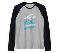 Don't Get Mad At Lazy People They Didn't Do Anything - Maglia con Maniche Raglan