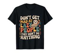 Don't Get Mad At Lazy People They Didn't Do Anything - Maglietta