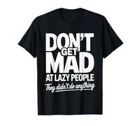 Don't Get Mad At Lazy People They Didn't Do Anything Maglietta