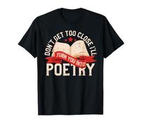Don't Get Too Close I'll Turn You Into Poetry Maglietta