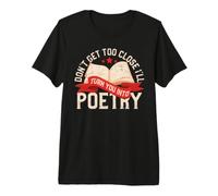 Don't Get Too Close I'll Turn You Into Poetry Maglietta Premium