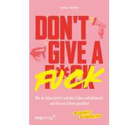 Don't give a fuck: Wie du Tabus brichst und dein Leben selbstbewusst und frei von Scham gestaltest | Mit Einblicken in die sexpositive Szene