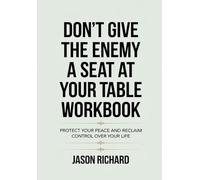 Don't Give The Enemy A Seat At Your Table Workbook: Protect Your Peace And Reclaim Control Over Your Life