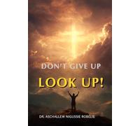 DON'T GIVE UP, LOOK UP!