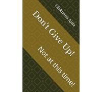 Don't Give Up!: Not at this time!