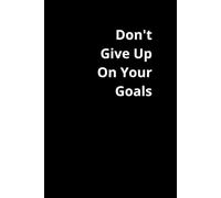 Don't Give Up On Your Goals: Positive Affirmation, Motivational and Inspirational Notebook