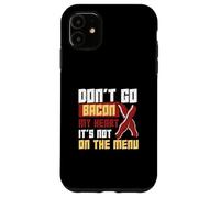 Don't Go Bacon My Heart Non è nel menu Lavoratori dietetici Custodia per iPhone 11