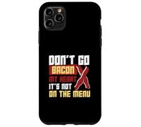 Don't Go Bacon My Heart Non è nel menu Lavoratori dietetici Custodia per iPhone 11 Pro Max