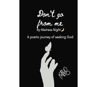 Don't Go From Me: A Poetic Journey Of Seeking God