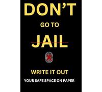 Don't Go to Jail-Write It Out!: Don't Let Anger Control You-Put It on Paper