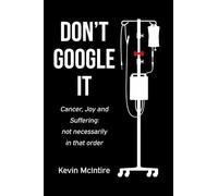 Don't Google It: Cancer, Joy, and Suffering: Not Necessarily In That Order
