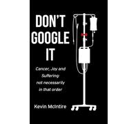 Don't Google It: Cancer, Joy, and Suffering: Not Necessarily In That Order