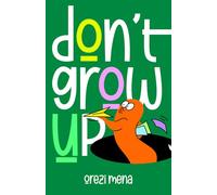 Don't Grow Up: Rediscovering wonder, joy, and the child within