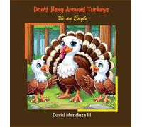 Don't Hang Around Turkeys: Be an eagle