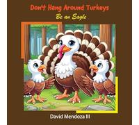 Don't Hang Around Turkeys: Be an eagle