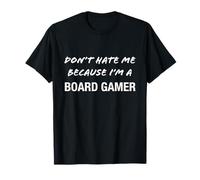 Don't Hate Me Because I'm a Board Gamer - Divertente Maglietta