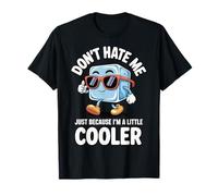 Don't Hate Me Just Because I'm A Little Cooler Maglietta