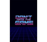 Don't Hate the Game: A Field Guide to Human Mastery