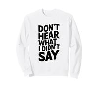 Don't Hear What I Didn't Say Divertente Citazione Sarcastica Felpa
