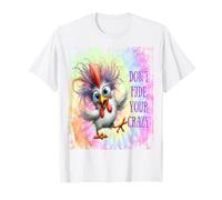 Don't Hide Your Crazy - Tie Dye Funny Chicken - Crazy Maglietta