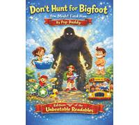 Don't Hunt for Bigfoot You Might Find Him