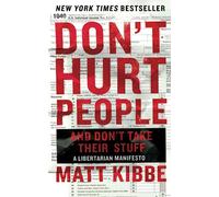 Matt Kibbe Don't Hurt People and Don't Take Their Stuff (Tascabile)