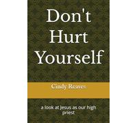 Don't Hurt Yourself: a look at Jesus as our high priest