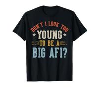 Don't I Look Too Young To Be A Big AFI Fathers Day Maglietta