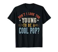Don't I Look Too Young To Be A Cool Pop Fathers Day Maglietta