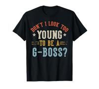 Don't I Look Too Young To Be A G-Boss Fathers Day Maglietta