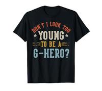 Don't I Look Too Young To Be A G-Hero Fathers Day Maglietta