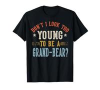 Don't I Look Too Young To Be A Grand-Bear Fathers Day Maglietta