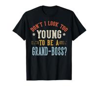 Don't I Look Too Young To Be A Grand-Boss Fathers Day Maglietta