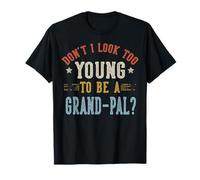 Don't I Look Too Young To Be A Grand-Pal Fathers Day Maglietta