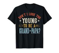 Don't I Look Too Young To Be A Grand-Papa Fathers Day Maglietta