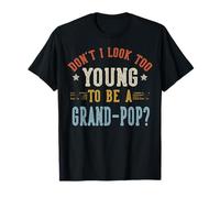 Don't I Look Too Young To Be A Grand-Pop Fathers Day Maglietta