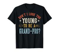 Don't I Look Too Young To Be A Grand-PRO Fathers Day Maglietta