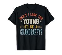 Don't I Look Too Young To Be A Grandpappy Fathers Day Maglietta