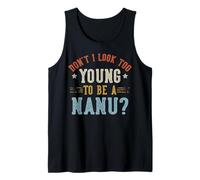 Don't I Look Too Young To Be A Nanu Father's Day Canotta
