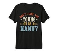 Don't I Look Too Young To Be A Nanu Father's Day Maglietta Premium