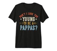 Don't I Look Too Young To Be A Papas Father's Day Maglietta Premium