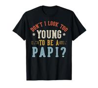 Don't I Look Too Young To Be A Papi Fathers Day Maglietta