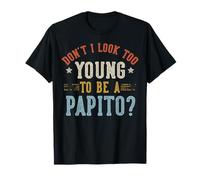 Don't I Look Too Young To Be A Papito Fathers Day Maglietta