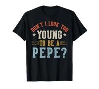 Don't I Look Too Young To Be A Pepe Fathers Day Maglietta