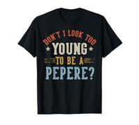 Don't I Look Too Young To Be A Pepere Fathers Day Maglietta
